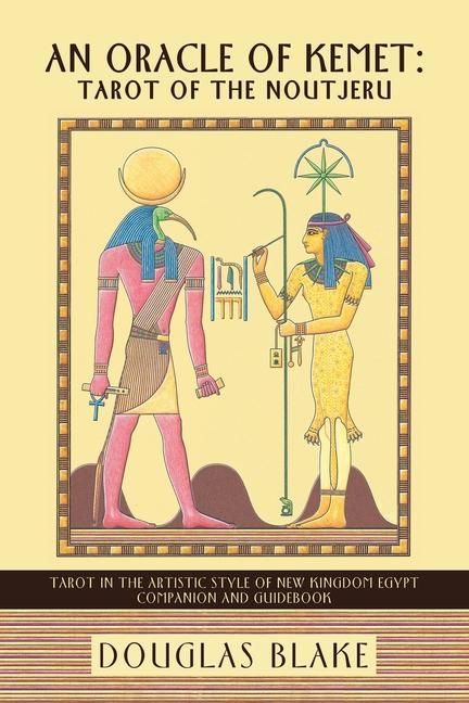 Kniha An Oracle of Kemet: Tarot of the Noutjeru: Tarot in the Artistic Style of New Kingdom Egypt Companion and Guidebook 