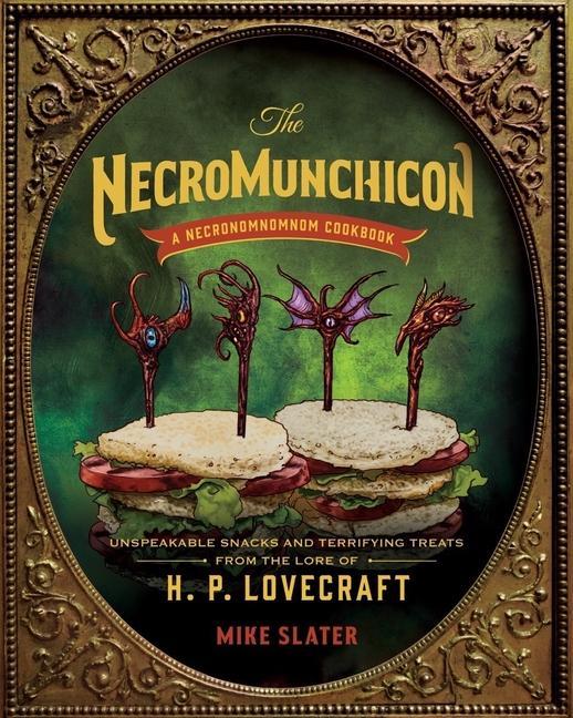Książka The Necromunchicon: Unspeakable Snacks & Terrifying Treats from the Lore of H. P. Lovecraft Mike Slater