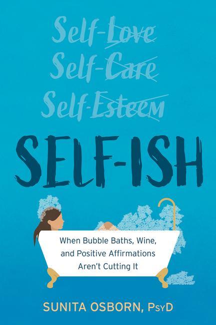 Knjiga Self-Ish: When Bubble Baths, Wine, and Affirmations Aren't Cutting It 