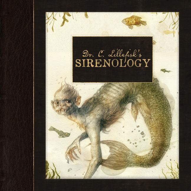 Kniha Dr. C. Lillefisk's Explorations in Sirenology: A Guide to Mermaids and Other Under-The-Sea-Phenonemon 