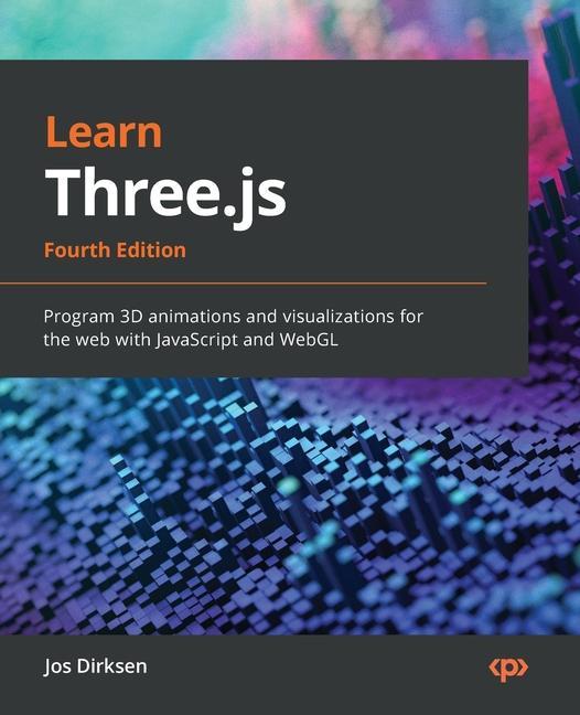 Book Learn Three.js - Fourth Edition: Program 3D animations and visualizations for the web with JavaScript and WebGL 