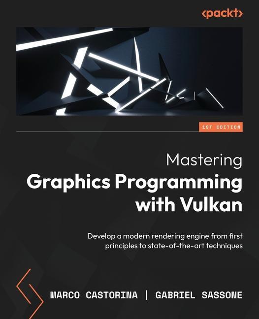 Kniha Mastering Graphics Programming with Vulkan: Develop a modern rendering engine from first principles to state-of-the-art techniques Gabriel Sassone