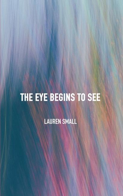 Boek The Eye Begins to See Lauren Small