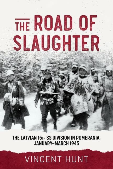 Carte The Road to Slaughter: The Latvian 15th SS Division in Pomerania, January-March 1945 