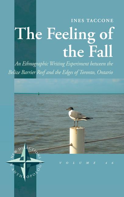 Kniha The Feeling of the Fall: An Ethnographic Writing Experiment Between the Belize Barrier Reef and the Edges of Toronto, Ontario 