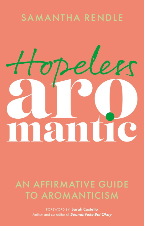 Książka Hopeless Aromantic: An Affirmative Guide to Aromanticism 