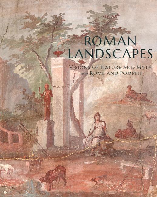 Könyv Roman Landscapes: Visions of Nature and Myth from Rome and Pompeii Bettina Bergmann