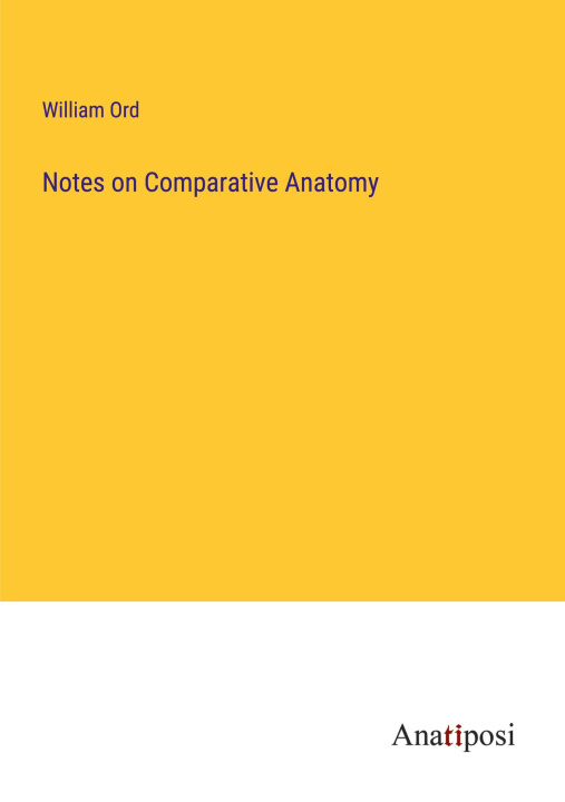 Knjiga Notes on Comparative Anatomy William Ord
