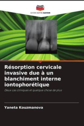 Knjiga Résorption cervicale invasive due ? un blanchiment interne iontophorétique Yaneta Kouzmanova