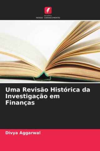 Boek Uma Revis?o Histórica da Investigaç?o em Finanças Divya Aggarwal