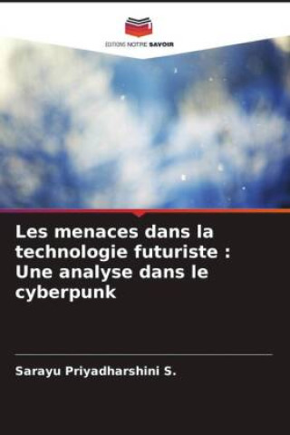 Boek Les menaces dans la technologie futuriste : Une analyse dans le cyberpunk Sarayu Priyadharshini S.
