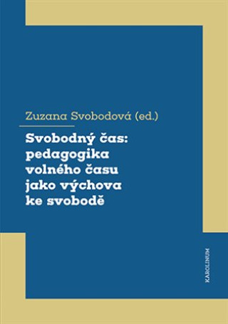 Book Svobodný čas: pedagogika volného času jako výchova ke svobodě Zuzana Svobodová