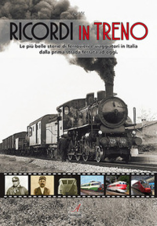 Könyv Ricordi in treno. Le più belle storie di ferrovieri e viaggiatori in Italia dalla prima strada ferrata ad oggi 