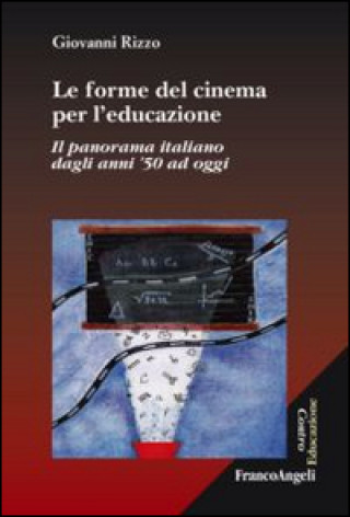 Könyv forme del cinema per l'educazione. Il panorama italiano dagli anni '50 ad oggi Giovanni Rizzo