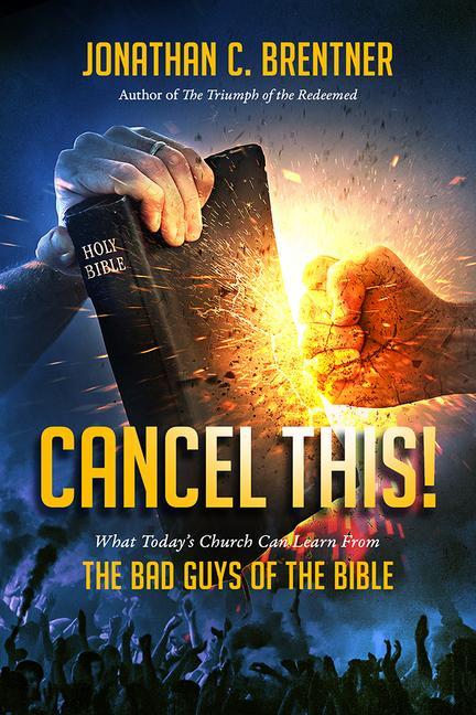 Könyv CANCEL THIS! What Today's Church Can Learn from the Bad Guys of the Bible 