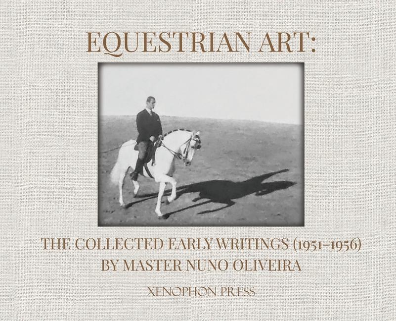 Kniha Equestrian Art: The Collected Early Writings (1951-1956) by Master Nuno Oliveira 