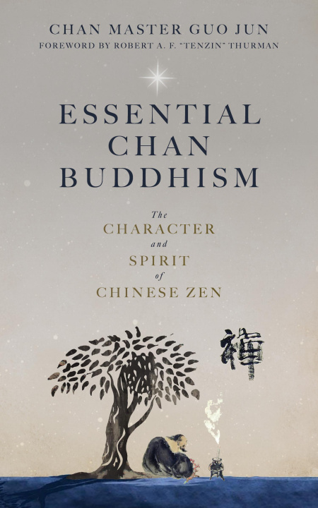 Carte Essential Chan Buddhism: The Character and Spirit of Chinese Zen 