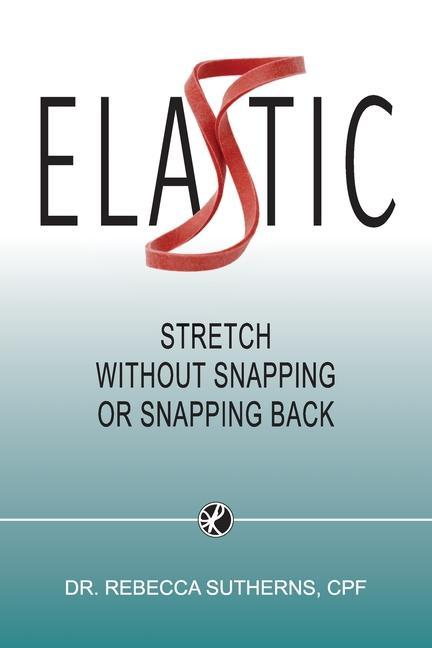 Boek Elastic: Stretch Without Snapping or Snapping Back Rebecca Sutherns