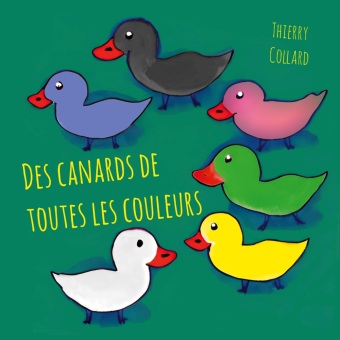Kniha Des canards de toutes les couleurs 