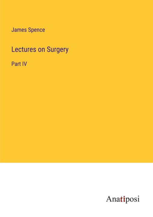 Knjiga Lectures on Surgery James Spence