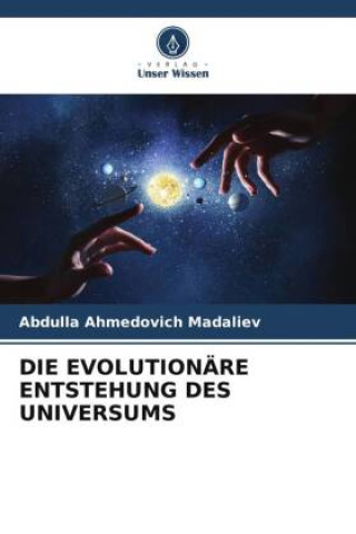 Knjiga DIE EVOLUTIONÄRE ENTSTEHUNG DES UNIVERSUMS Abdulla Ahmedovich Madaliev
