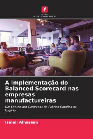 Boek A implementaç?o do Balanced Scorecard nas empresas manufactureiras Ismail Alhassan