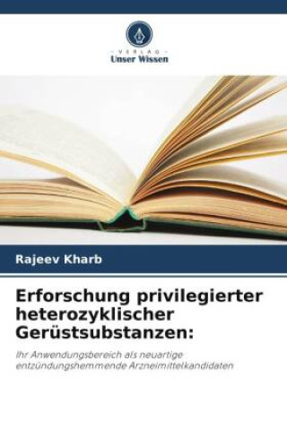 Knjiga Erforschung privilegierter heterozyklischer Gerüstsubstanzen: Rajeev Kharb
