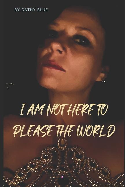 Boek I Am Not Here To Please The World Cathy BLUE