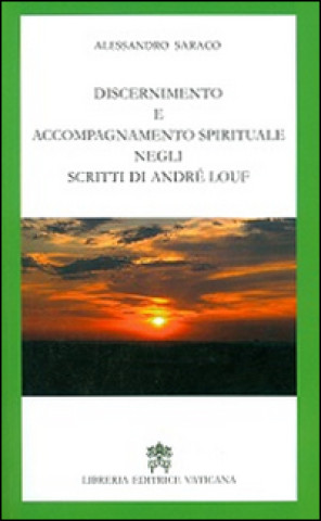 Könyv Discernimento e accompagnamento spirituale negli scritti di André Louf Alessandro Saraco