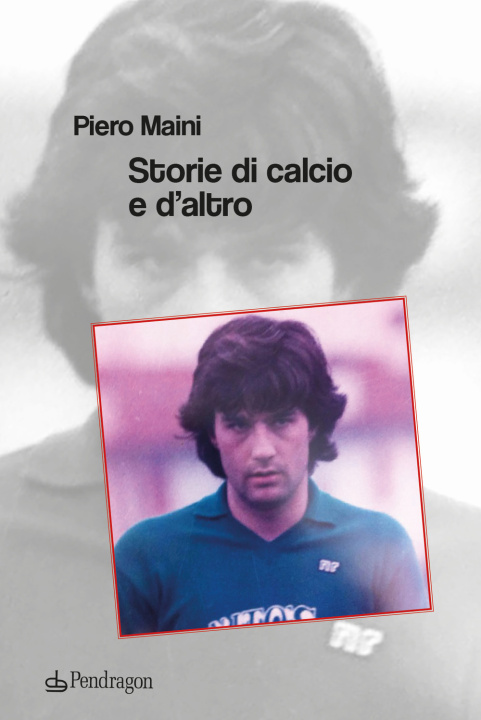 Kniha Storie di calcio e d'altro Piero Maini