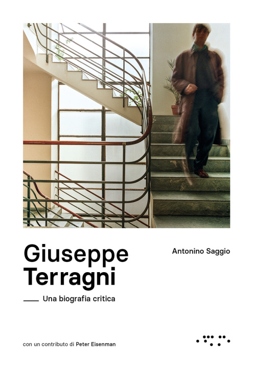Könyv Giuseppe Terragni. Una biografia critica Antonino Saggio