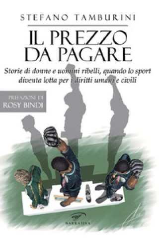 Könyv prezzo da pagare. Storie di donne e uomini ribelli, quando lo sport diventa lotta per i diritti umani e civili Stefano Tamburini