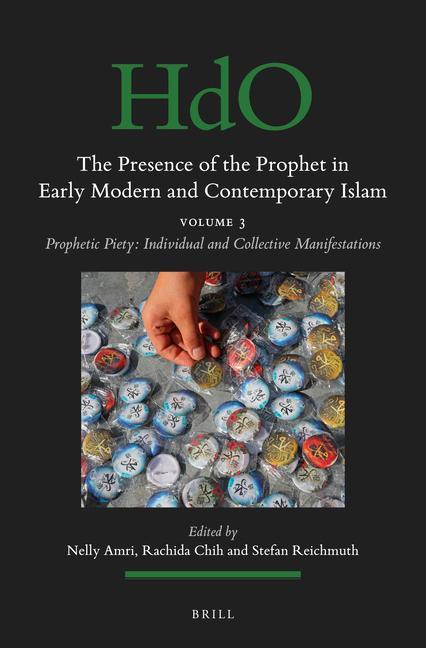 Książka The Presence of the Prophet in Early Modern and Contemporary Islam: Volume 3, Prophetic Piety: Individual and Collective Manifestations Rachida Chih