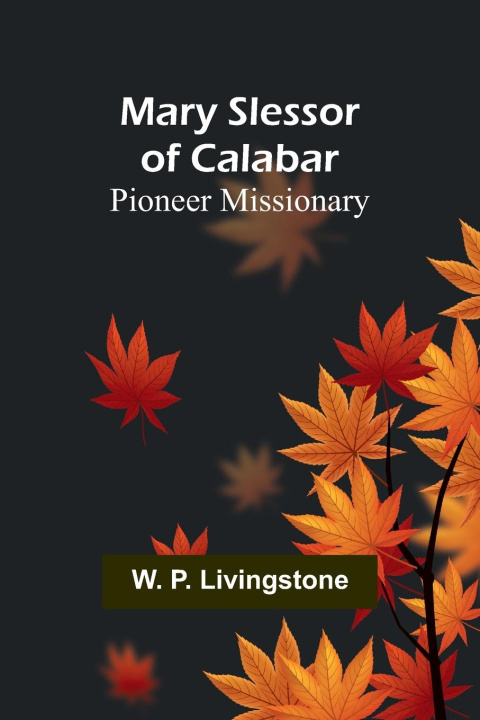 Knjiga Mary Slessor of Calabar W. P. Livingstone