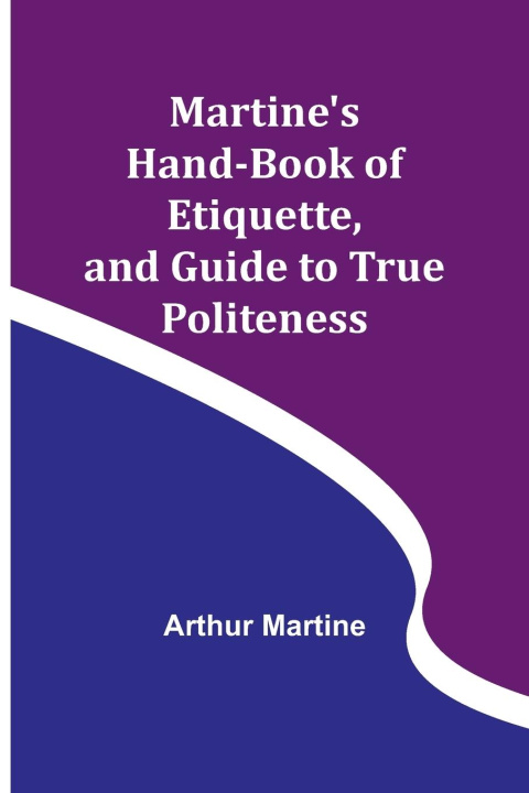 Carte Martine's Hand-book of Etiquette, and Guide to True Politeness 
