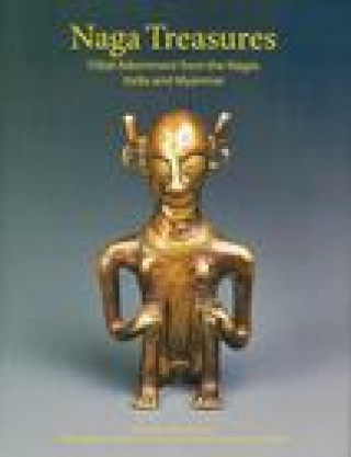 Książka Naga Treasures: Tribal Adornment from the Nagas India and Myanmar Antonio J. Guerreiro