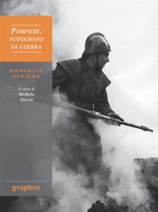 Carte Pompiere, fotografo di guerra. Domenico Scrigna 