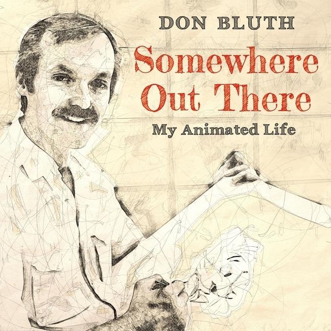 Digital Somewhere Out There: My Animated Life Don Bluth