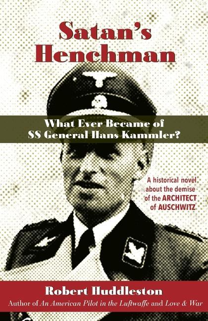 Книга Satan's Henchman: What Ever Became of SS General Hans Kammler?: What Ever Became of SS General Hans Kammler? 