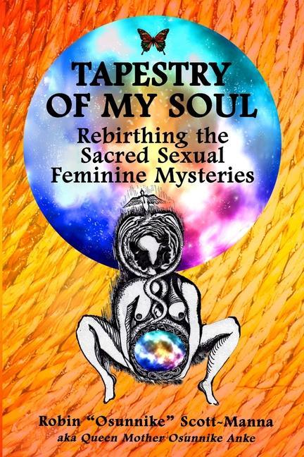 Carte Tapestry of My Soul: Rebirthing the Sacred Sexual Feminine Mysteries 