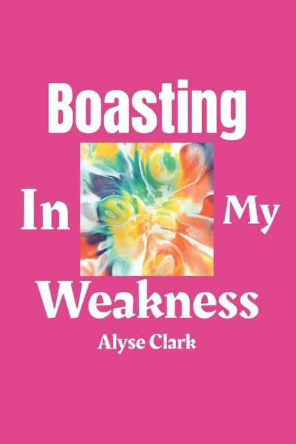 Boek Boasting in My Weakness Alyse Clark