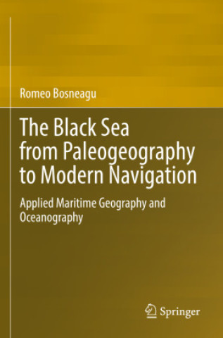 Carte The Black Sea from Paleogeography to Modern Navigation Romeo Bosneagu
