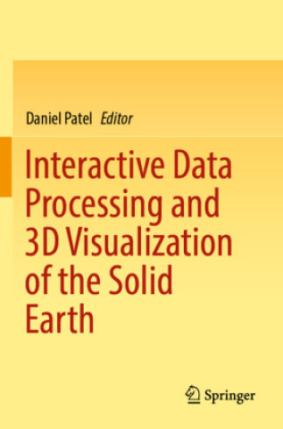 Knjiga Interactive Data Processing and 3D Visualization of the Solid Earth Daniel Patel