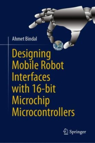Boek Designing Mobile Robot Interfaces with 16-bit Microchip Microcontrollers Ahmet Bindal