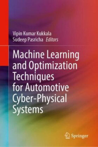 Könyv Machine Learning and Optimization Techniques for Automotive Cyber-Physical Systems Vipin Kumar Kukkala