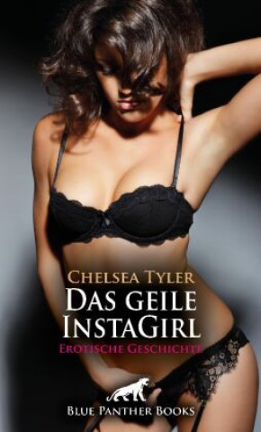Könyv Das geile InstaGirl | Erotische Geschichte + 4 weitere Geschichten Chelsea Tyler