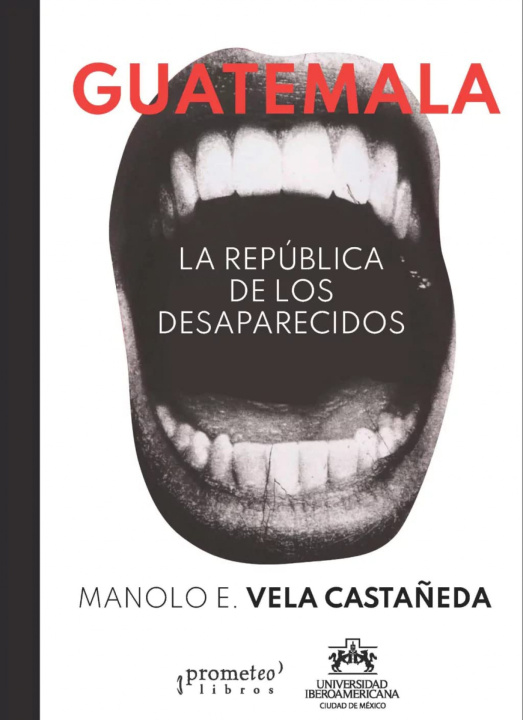 Carte GUATEMALA. LA REPUBLICA DE LOS DESAPARECIDOS MANOLO E. VELA CASTAÑEDA