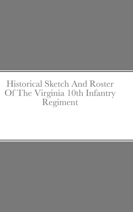 Boek Historical Sketch And Roster Of The Virginia 10th Infantry Regiment John Rigdon