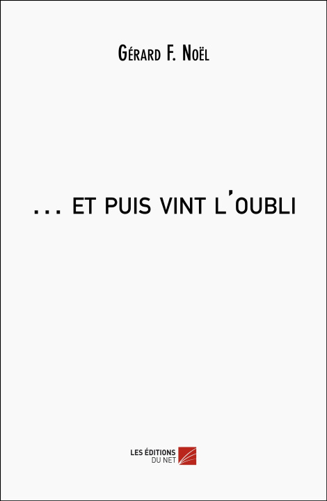 Boek … et puis vint l'oubli Gérard F. Noël