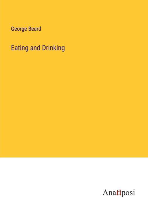 Knjiga Eating and Drinking George Beard